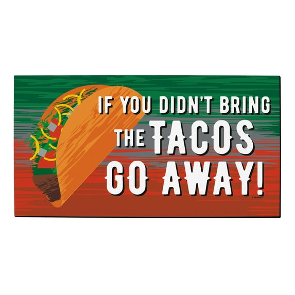 ThisWear Funny Quote Gifts If You Didn't Bring the Tacos Go Away Taco Decor Food Themed Doormat Multicolor