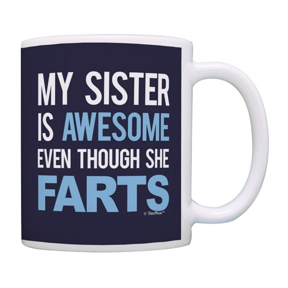 ThisWear Funny Sister Mugs My Sister Is Awesome Even Though She Farts Sister Joke Coffee Mug Blue