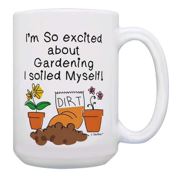 ThisWear Gardening Mug I'm So Excited About Gardening I Soiled Myself Garden Gifts for Women Gardening Gifts for Men Gardener Gift 15oz Coffee Mug