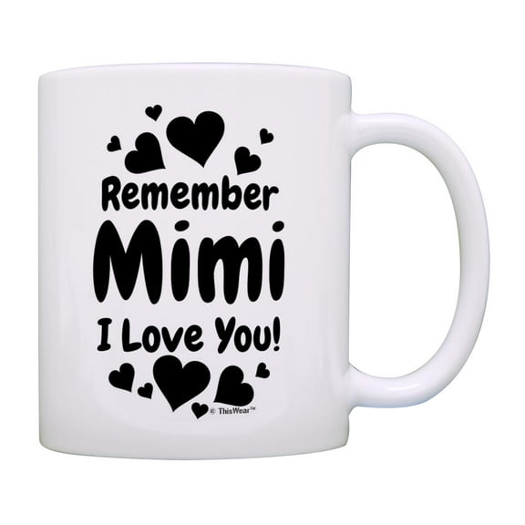 ThisWear Gifts for Mimi Gifts for Grandma Remember Mimi I Love You 11oz Ceramic Coffee Mug Mimi