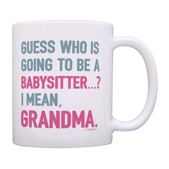 ThisWear Grandma Baby Announcement Gifts Guess Who is Going to be a Babysitter I Mean Grandma Mug Cup White