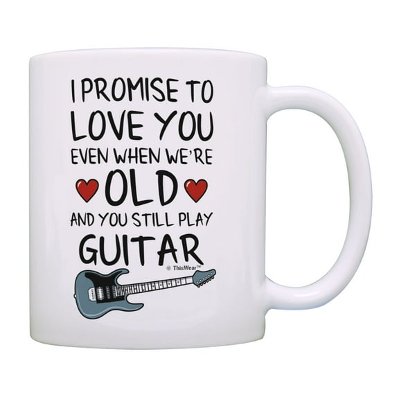 ThisWear Guitarist Gifts I Promise to Love You When We're Old and Still Play Guitar Coffee Mug
