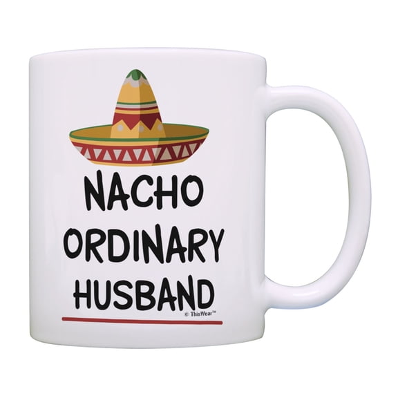 ThisWear Husband Gifts from Wife Nacho Ordinary Husband Mug Sombrero Mug Pun Coffee Mug Multi