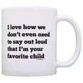 thumbnail image 1 of ThisWear I Love How We Don't Even Need to Say Out Loud that I'm the Favorite Child Funny Dad Mugs Fathers Day Gifts for Dad 11 ounce Coffee Mug, 1 of 4