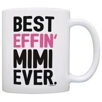 ThisWear Mimi Gifts Grandma Best Effin Mimi Ever Grandma Coffee Mug Grandma Coffee Cup Grandma 11 ounce Coffee Mug