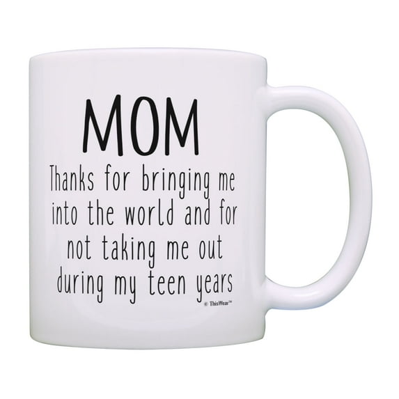ThisWear Mom Birthday Gifts Thanks for Bringing Me Into the World Funny Quote Mug Coffee Mug
