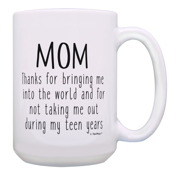 ThisWear Mom Coffee Mug Thanks for Bringing Me Into the World Mom Presents 15oz Coffee Mug