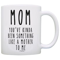 ThisWear Mom Gifts You've Been Something Like a Mother to Me Funny Mother's Day Gift for Mom 11 ounce Coffee Mug