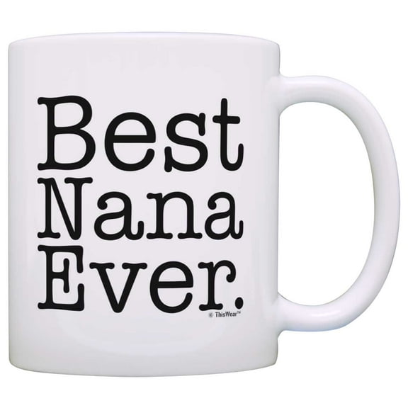 ThisWear Mother's Day Gift Best Nana Ever Gift Ideas for Grandma Birthday 11 ounce Coffee Mug