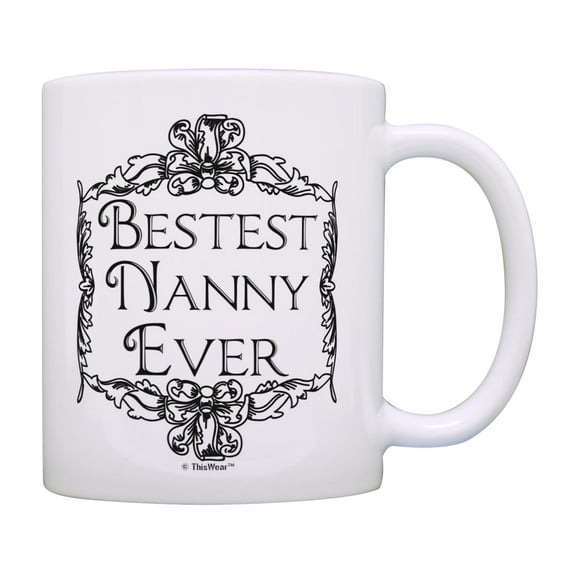 ThisWear Mother's Day Gift for Grandma Bestest Best Nanny Ever 11 ounce Coffee Mug