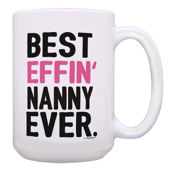 ThisWear Nanny Grandma Gifts Best Effin Nanny Ever Mug Nanny Birthday Gifts 15oz Coffee Mug