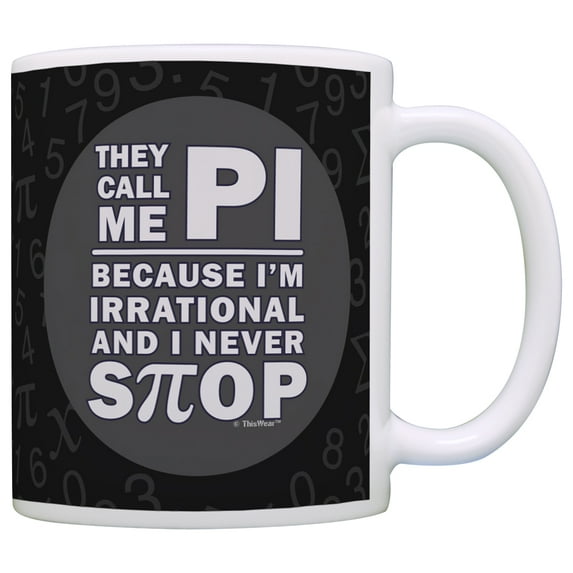 ThisWear Pi Day Gift They Call Me Pi Because I'm Irrational and I Never Stop Pi Funny Math Gifts Math Geek Science Pi 3.14 STEM 11 ounce Coffee Mug Black