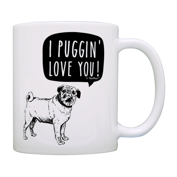 ThisWear Pug Gifts for Women I Puggin Love You Funny Pug Gifts for Men Dog 11 ounce Coffee Mug