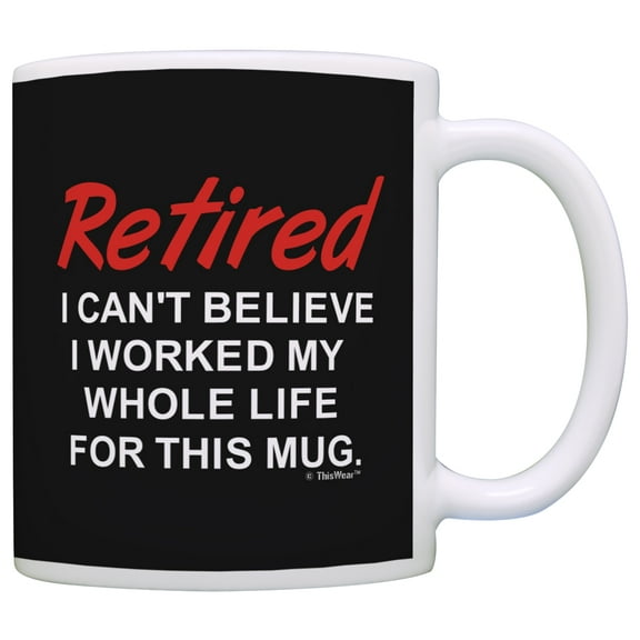 ThisWear Retirement Gift Ideas Retired Worked Whole Life for This Retirement Gifts for Men 11 ounce Coffee Mug Black