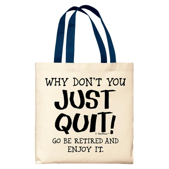 ThisWear Retirement Gifts for Women Why Don't You Just Quit Go Be Retired and Enjoy It Navy Handle Canvas Tote Bag