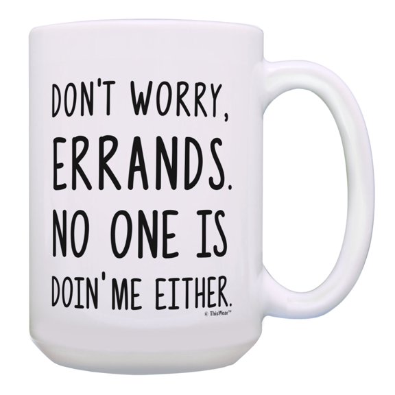 ThisWear Sarcastic Gifts Don't Worry Errands No One Is Doin Me Either Gift 15oz Coffee Mug