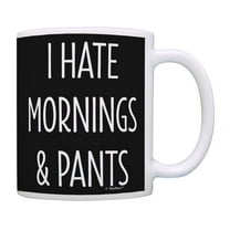 ThisWear Sarcastic Mugs I Hate Mornings & Pants Humorous Gifts Funny Work Gifts Work Coffee Mug Black