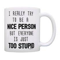 ThisWear Sarcastic Mugs I Try to Be Nice but Everyone Is Stupid Humorous Gifts Funny Coffee Mug