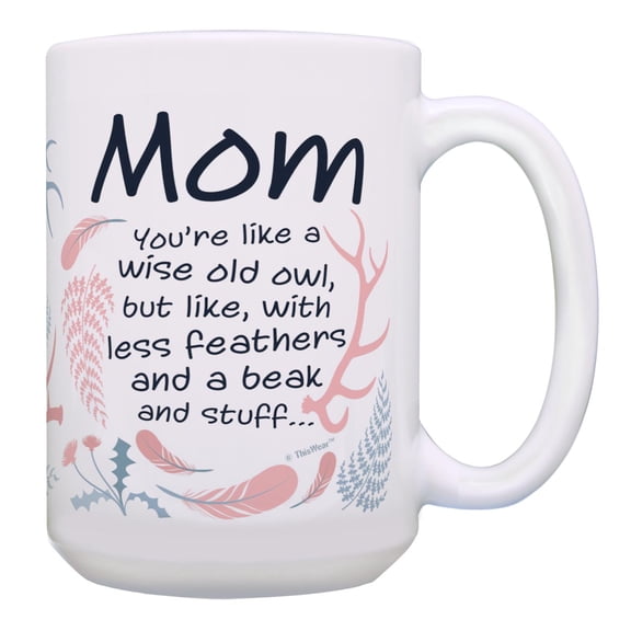 ThisWear Sentimental Gift for Mom Like Wise Old Owl Less Feathers Beak and Stuff Ceramic 15oz Coffee Mug