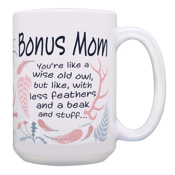 ThisWear Sentimental Gift for Step-Mom Like Wise Old Owl Less Feathers Beak and Stuff Ceramic 15oz Coffee Mug