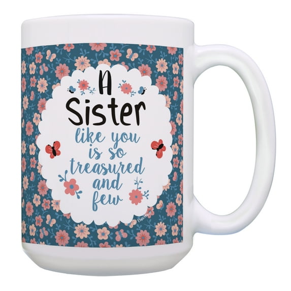 ThisWear Sibling Gifts a Sister Like You Is so Treasured and Few Coffee Mug for Sisters Brother Sister Gifts Sister Gift Ideas Gift 15oz Coffee Mug Floral