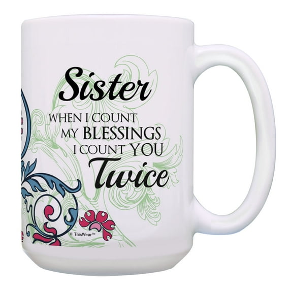 ThisWear Sister Gifts When I Count My Blessings I Count You Twice Sister Cup 15oz Coffee Mug Multi