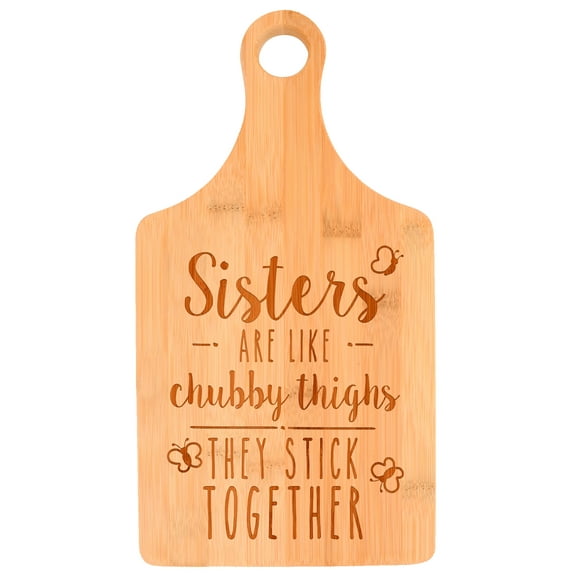 ThisWear Sisters Gifts Sisters Are Like Chubby Thighs They Stick Together Paddle Shaped Bamboo Cutting Board