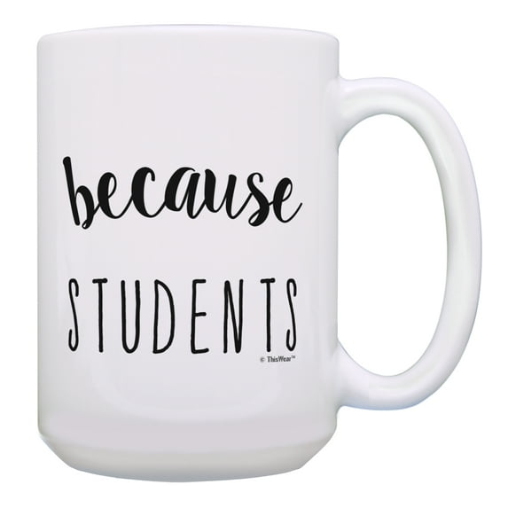 ThisWear Teacher Cup Because Students Teachers Gifts Co Teacher Gifts 15oz Coffee Mug