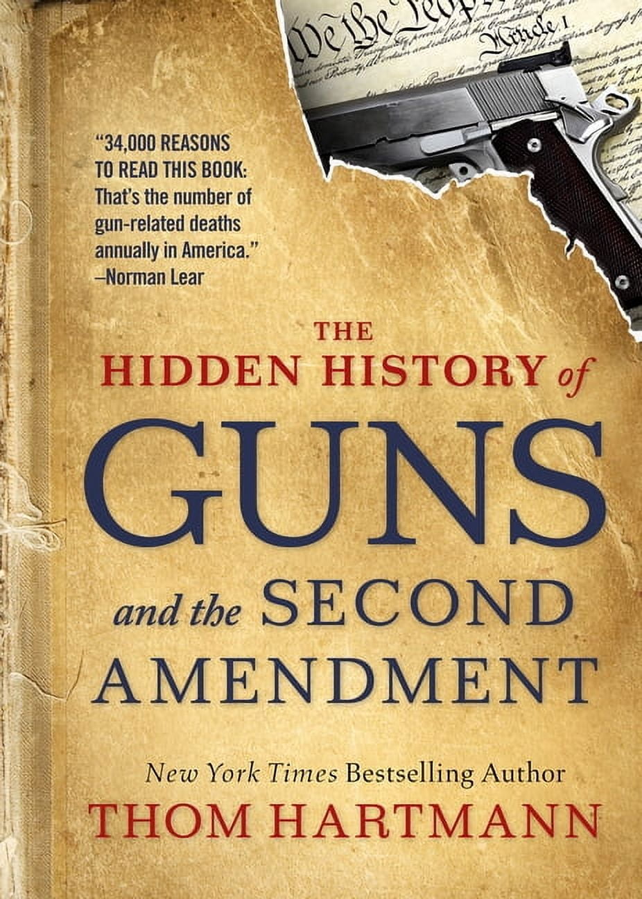 Thom Hartmann Hidden History The Hidden History of Guns and the Second Amendment, (Paperback)