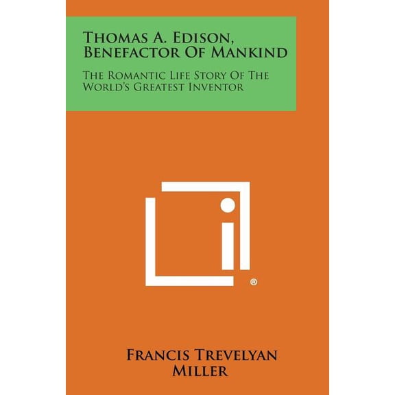 Thomas A. Edison, Benefactor of Mankind : The Romantic Life Story of the World's Greatest Inventor (Paperback)