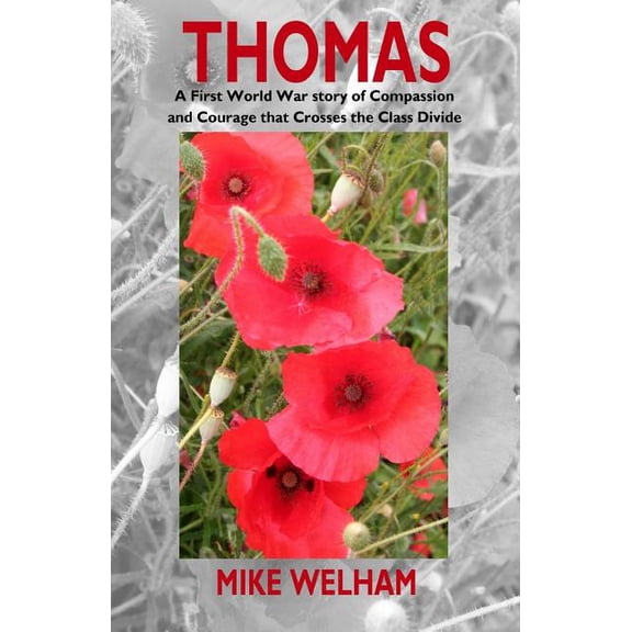 Thomas : A First World War Story of Great Compassion and Courage That Crosses the Class Divide