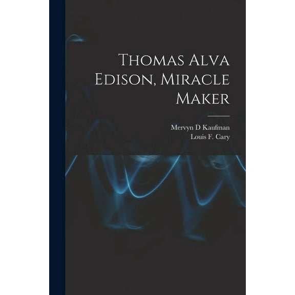 Thomas Alva Edison, Miracle Maker, (Paperback)