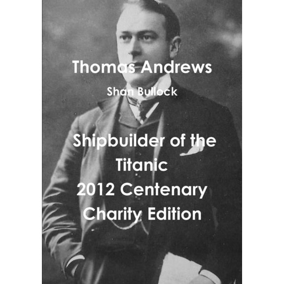Thomas Andrews Shipbuilder of the Titanic-2012 Centenary Charity Edition, (Paperback)