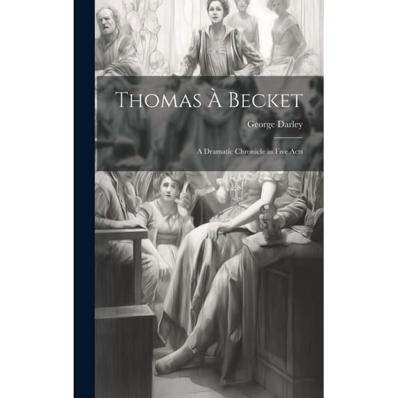 Thomas à Becket : A Dramatic Chronicle in Five Acts (Hardcover)
