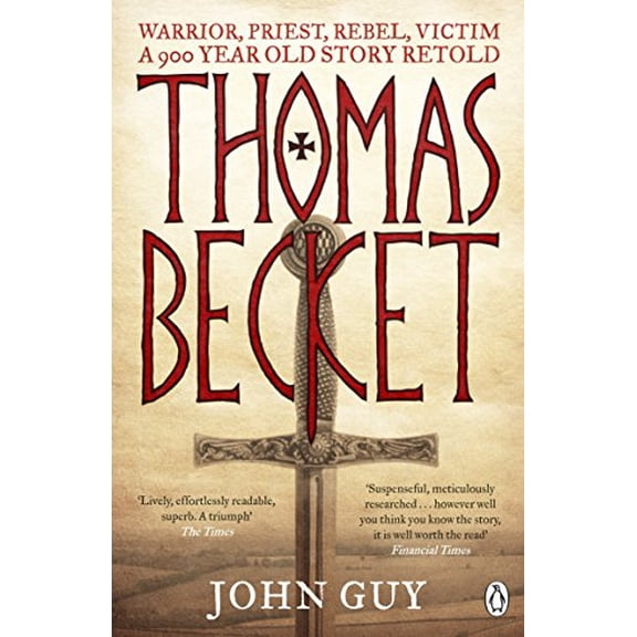Thomas Becket : Warrior, Priest, Rebel, Victim: a 900-year-old Story Retold