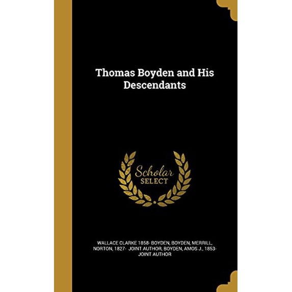 Thomas Boyden and His Descendants Hardcover 1371002460 9781371002466 Wallace Clarke 1858- Boyden