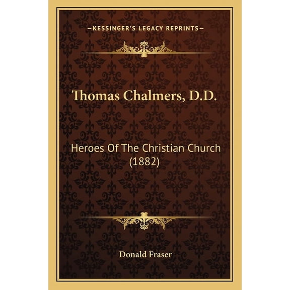 Thomas Chalmers, D.D. : Heroes Of The Christian Church (1882) (Paperback)