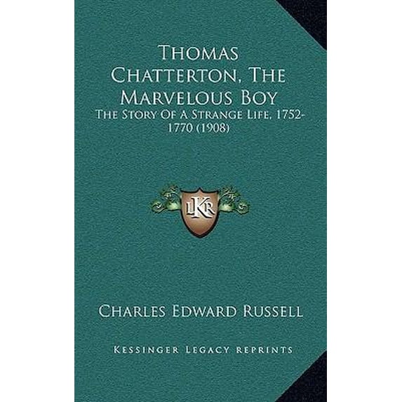 Thomas Chatterton, the Marvelous Boy: The Story of a Strange Life, 1752-1770 (1908) Hardcover