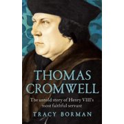 Thomas Cromwell The Untold Story of Henry VIII's Most Faithful Servant, Paperback