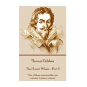 Thomas Dekker - The Honest Whore - Part II "One of those creatures that are contrary to man; a woman.", Paperback