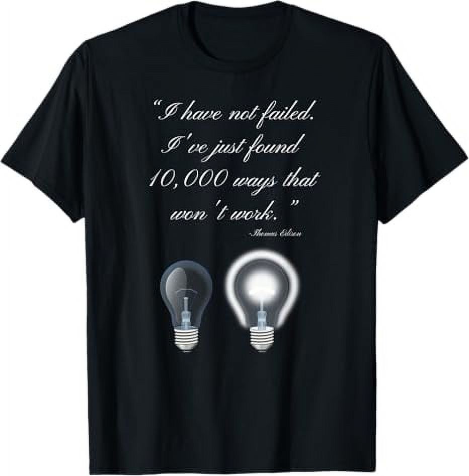 Thomas Edison Quote on I have not failed tshirt