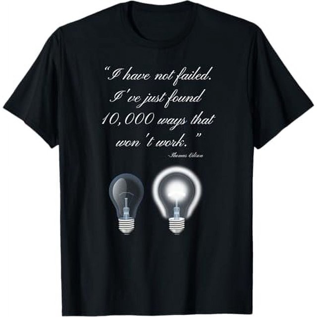 Thomas Edison Quote on I have not failed tshirt