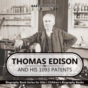 Thomas Edison and His 1093 Patents - Biography Book Series for Kids Childrens Biography Books, Paperback