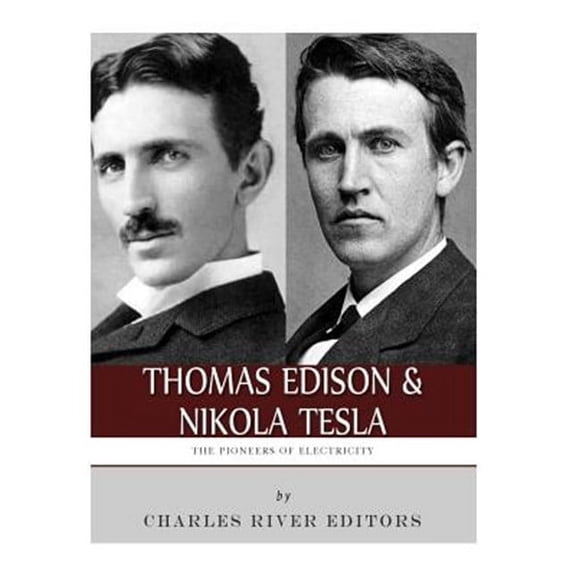Thomas Edison and Nikola Tesla : The Pioneers of Electricity