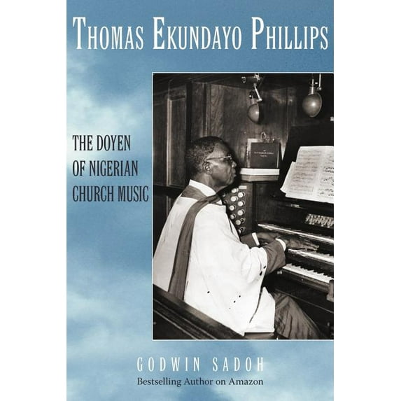 Thomas Ekundayo Phillips : The Doyen of Nigerian Church Music