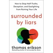 Surrounded by Liars How to Stop Half-Truths, Deception, and Gaslighting from Ruining Your Life Paperback