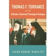 thumbnail image 1 of Thomas F. Torrance and the Orthodox-Reformed Theological Dialogue (Hardcover), 1 of 1