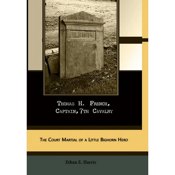 Thomas H. French, Captain, 7th Cavalry, (Hardcover)