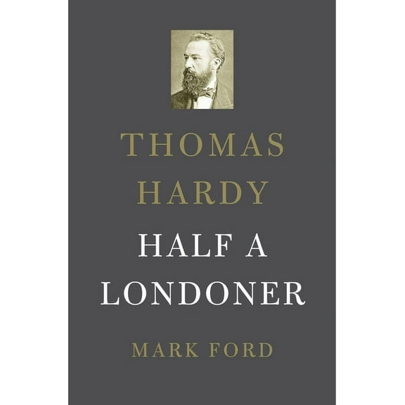 Thomas Hardy: Half a Londoner (Hardcover)