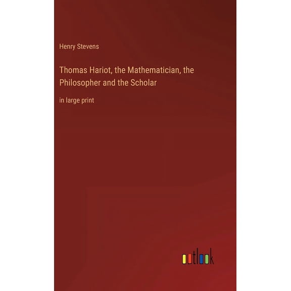 Thomas Hariot, the Mathematician, the Philosopher and the Scholar: in large print (Hardcover)